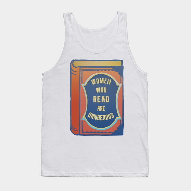 Women Who Read Are Dangerous Tank Top by FabulouslyFeminist